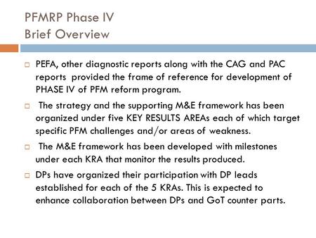 PFMRP Phase IV Brief Overview  PEFA, other diagnostic reports along with the CAG and PAC reports provided the frame of reference for development of PHASE.