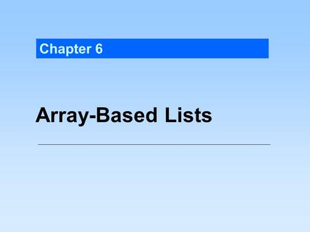 Chapter 6 Array-Based Lists.