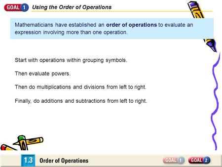 Using the Order of Operations Mathematicians have established an order of operations to evaluate an expression involving more than one operation. Finally,