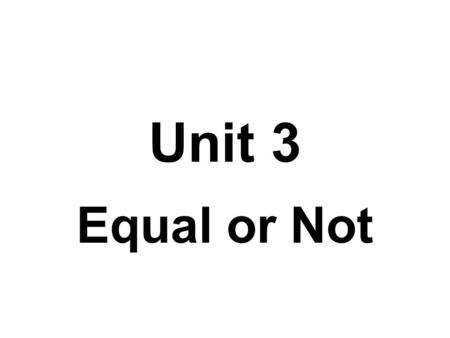 Unit 3 Equal or Not.