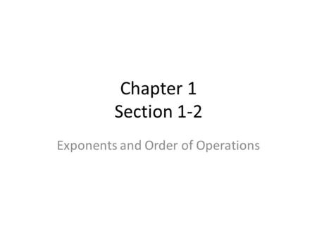 Chapter 1 Section 1-2 Exponents and Order of Operations.