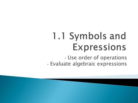 Use order of operations Evaluate algebraic expressions.