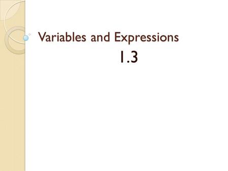 Variables and Expressions 1.3. Vocabulary Algebra: Branch of mathematics that uses symbols such as variables Variable: A letter or symbol used to represent.