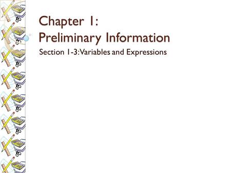 Chapter 1: Preliminary Information Section 1-3: Variables and Expressions.