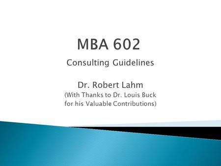 Consulting Guidelines Dr. Robert Lahm (With Thanks to Dr. Louis Buck for his Valuable Contributions)