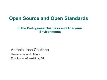 Tel. 253 257 395 - Fax. 253 257 396 Rua de S. José, nº 100, 4710-311Braga Open Source and Open Standards in the Portuguese Business.