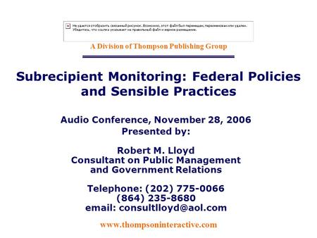 Www.thompsoninteractive.com A Division of Thompson Publishing Group Subrecipient Monitoring: Federal Policies and Sensible Practices Audio Conference,