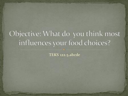 TEKS 122.5.abcde. What are your favorite foods? What is your favorite healthy snack?
