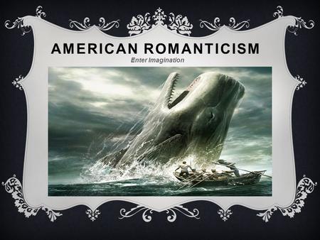 AMERICAN ROMANTICISM Enter Imagination. A PERIOD OF GREAT CULTURAL CHANGE  Romanticism focused on emotions and the individual  Writers in this time.