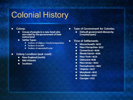 Colonial History Colony: Group of people in a new land who are ruled by the government of their native land Settler Types: Seekers of religious freedom/separation.
