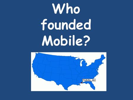 Who founded Mobile?. The French Some street names in Mobile come from the French.