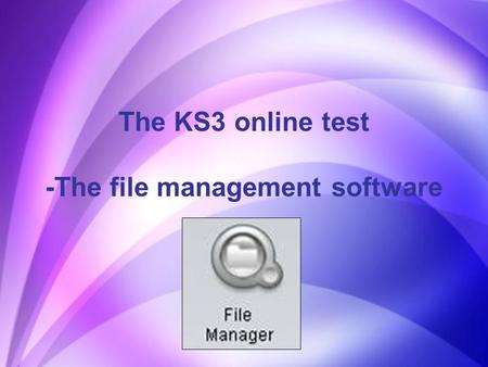 The KS3 online test -The file management software.