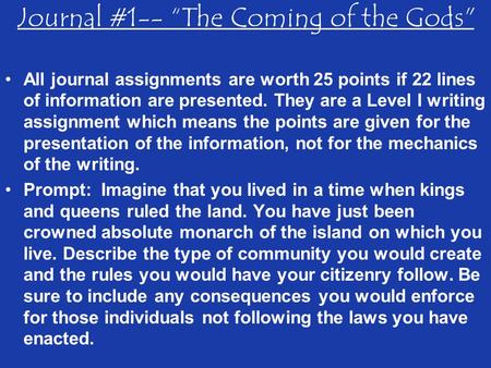 Journal #1-- “The Coming of the Gods All journal assignments are worth 25 points if 22 lines of information are presented. They are a Level I writing.
