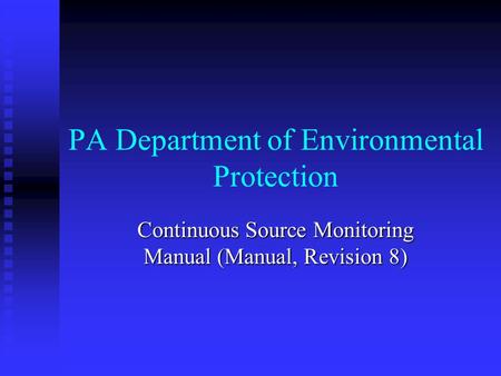 PA Department of Environmental Protection Continuous Source Monitoring Manual (Manual, Revision 8)