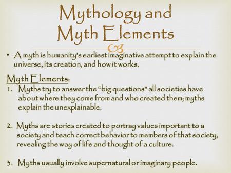  Mythology and Myth Elements.  Myth Types  Myths of Origin:  Myths of Origin: stories that explain the source or the creation of a world or people.
