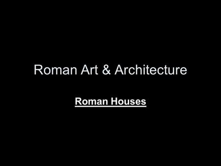 Roman Art & Architecture Roman Houses. The basic Roman house follows a very simplistic plan. It is normally a group of rooms surrounding a main courtyard.