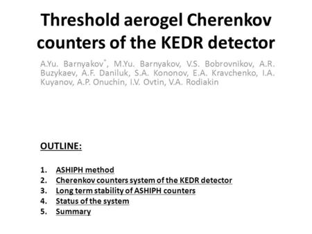 Threshold aerogel Cherenkov counters of the KEDR detector A.Yu. Barnyakov *, M.Yu. Barnyakov, V.S. Bobrovnikov, A.R. Buzykaev, A.F. Daniluk, S.A. Kononov,