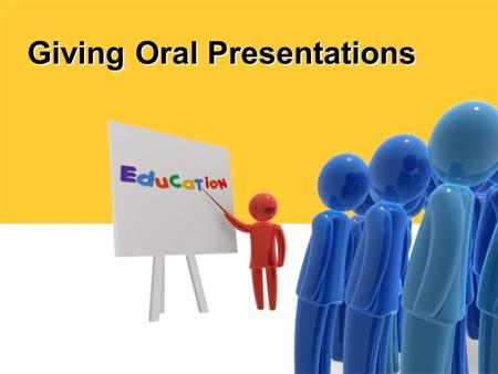 Giving Oral Presentations