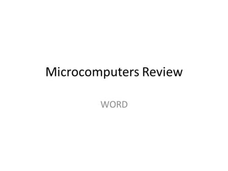 Microcomputers Review WORD. Word Margins (page layout tab) Find and Replace (home tab) Revisions/Comments (Reviewer tab) Page Orientation (page layout.