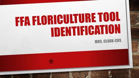 FFA FLORICULTURE TOOL IDENTIFICATION MRS. CLARK-CHS.