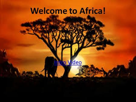 Welcome to Africa! Intro Video. Countries to know Democratic Republic of the Congo Egypt Kenya Sudan South Africa South Sudan Nigeria.