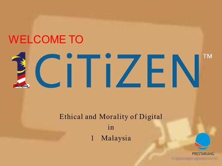 Ethical and Morality of Digital in 1 Malaysia WELCOME TO.