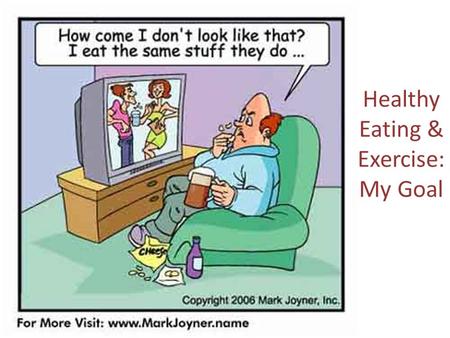 Healthy Eating & Exercise: My Goal. Turn to your “Assessing My Eating Habits” and “My Physical Activity & Exercise” on pages 8 and 25.