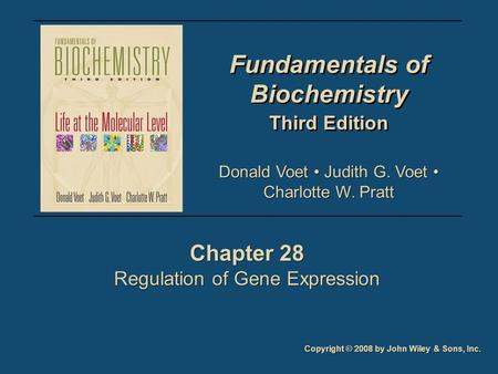 Fundamentals of Biochemistry Third Edition Fundamentals of Biochemistry Third Edition Chapter 28 Regulation of Gene Expression Chapter 28 Regulation of.