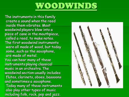 WOODWINDS The instruments in this family create a sound when the reed