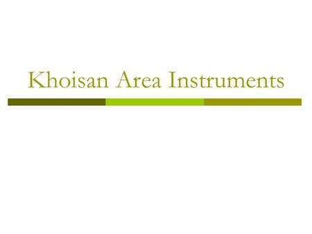 Khoisan Area Instruments. Khoisan Area  Population Density  Khoisan Area (1979)2001.