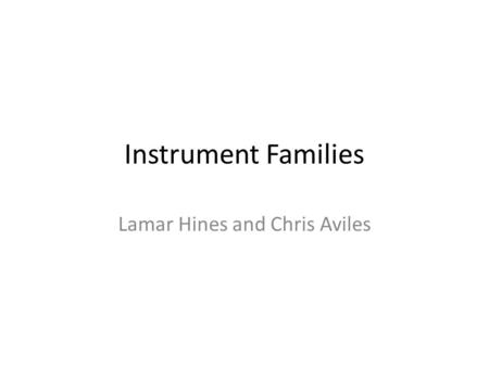 Instrument Families Lamar Hines and Chris Aviles.