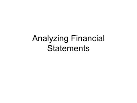 Analyzing Financial Statements. Financial Statement and its Analysis Collective name for the tools and techniques that are intended to provide relevant.