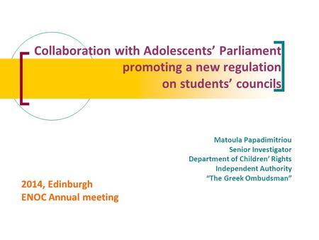 Collaboration with Adolescents’ Parliament promoting a new regulation on students’ councils Matoula Papadimitriou Senior Investigator Department of Children’