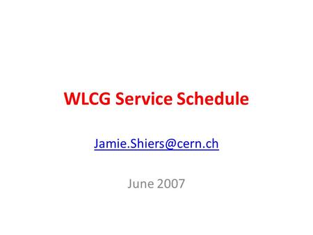 WLCG Service Schedule June 2007.