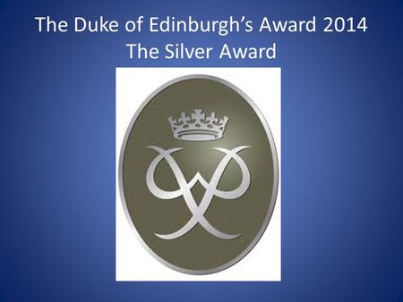 The Duke of Edinburgh’s Award 2014 The Silver Award.