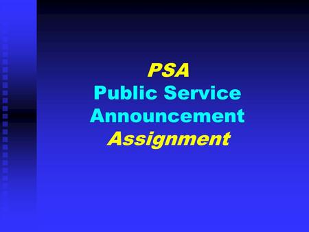 PSA Public Service Announcement Assignment. Definition: PUBLIC SERVICE ANNOUNCEMENT “Defined by the Federal Communications Commission as an unpaid announcement.