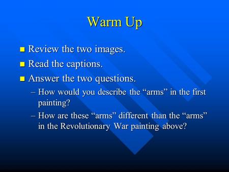 Warm Up Review the two images. Review the two images. Read the captions. Read the captions. Answer the two questions. Answer the two questions. –How would.