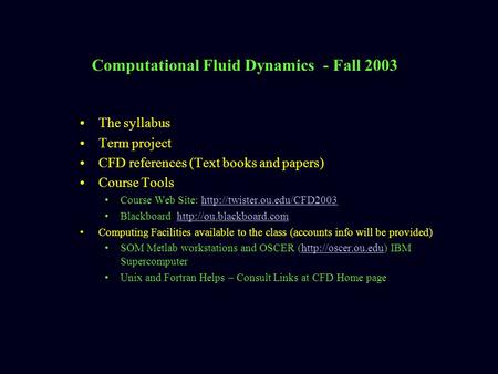 Computational Fluid Dynamics - Fall 2003 The syllabus Term project CFD references (Text books and papers) Course Tools Course Web Site: