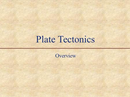 Plate Tectonics Overview I. The Theory of Plate Tectonics  The Earth’s surface is divided into plates that move and interact with one another.