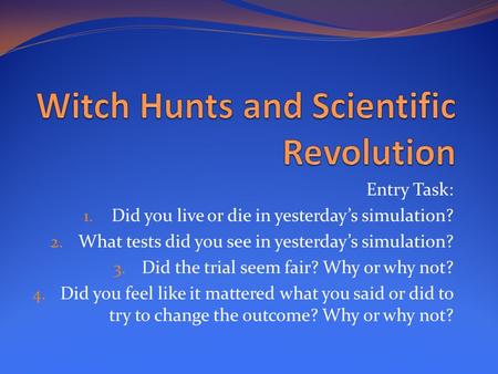 Entry Task: 1. Did you live or die in yesterday’s simulation? 2. What tests did you see in yesterday’s simulation? 3. Did the trial seem fair? Why or why.