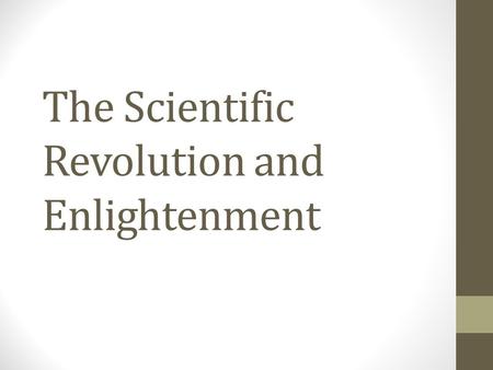 The Scientific Revolution and Enlightenment. New opinions are always suspected, and usually opposed, without any other reason but because they are not.