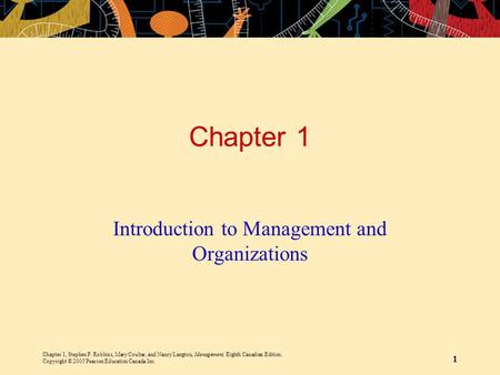 Chapter 1, Stephen P. Robbins, Mary Coulter, and Nancy Langton, Management, Eighth Canadian Edition. Copyright © 2005 Pearson Education Canada Inc. 1 Chapter.