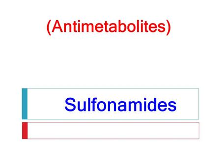 (Antimetabolites) Sulfonamides.