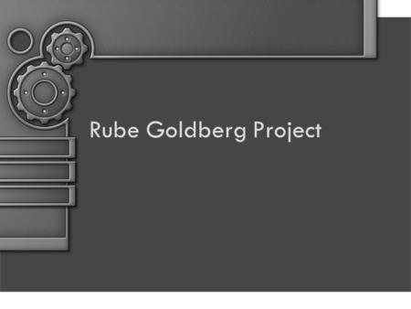 Rube Goldberg Project. What is a Rube Goldberg Device? Rube Goldberg drew contraptions that make simple tasks into difficult and complicated ones.