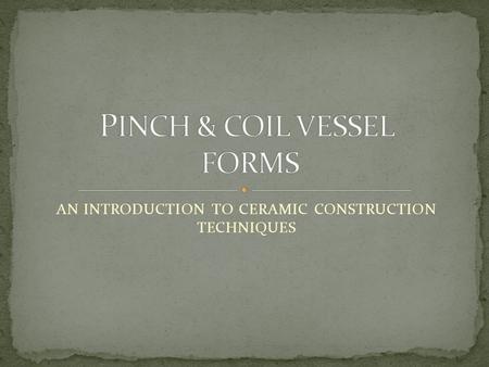 PINCH & COIL VESSEL FORMS