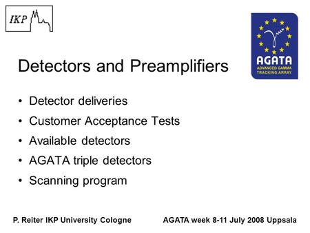 Detectors and Preamplifiers Detector deliveries Customer Acceptance Tests Available detectors AGATA triple detectors Scanning program P. Reiter IKP University.