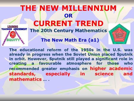THE NEW MILLENNIUM OR CURRENT TREND The 20th Century Mathematics The New Math Era (a1) The educational reform of the 1950s in the U.S. was already in.