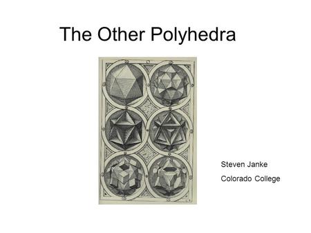 The Other Polyhedra Steven Janke Colorado College.