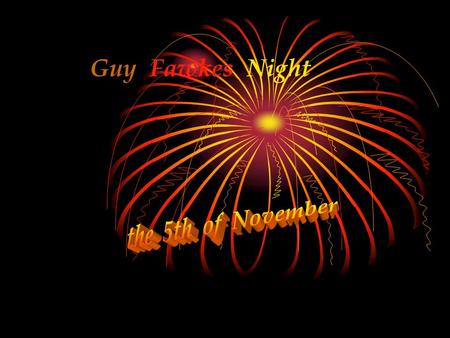 Guy Fawkes Night. King James I, Protestant from Scotland, was on the British throne King James I, Protestant from Scotland, was on the British throne.