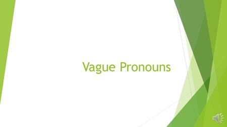 Vague Pronouns Standards  ELACC6L1: Demonstrate command of the conventions of standard English grammar and usage when writing or speaking.  d. Recognize.